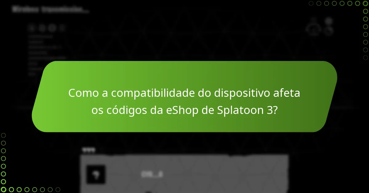 Como a compatibilidade do dispositivo afeta os códigos da eShop de Splatoon 3?
