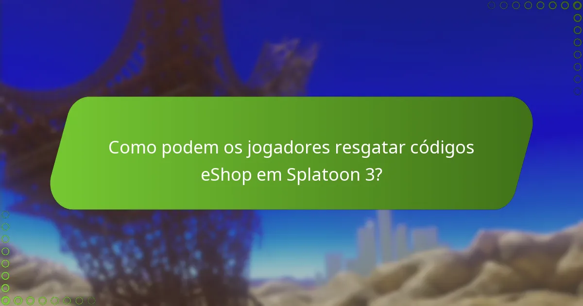 Como podem os jogadores resgatar códigos eShop em Splatoon 3?