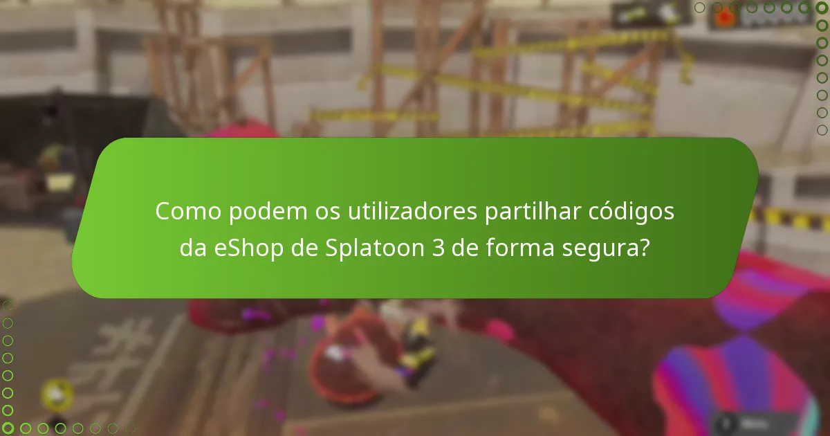 Quais são os riscos associados à partilha de códigos da eShop para Splatoon 3?