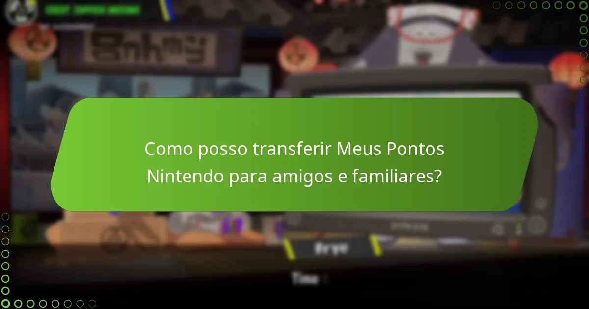 Como posso transferir Meus Pontos Nintendo para amigos e familiares?
