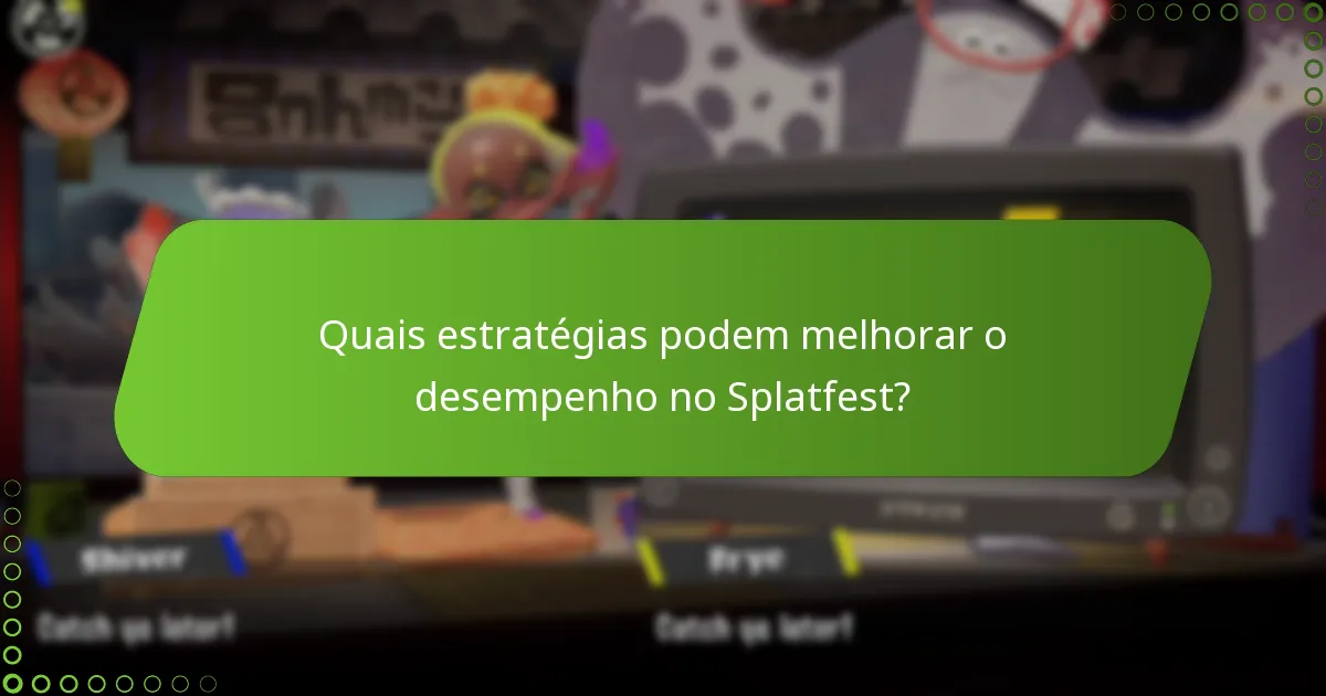 Quais estratégias podem melhorar o desempenho no Splatfest?