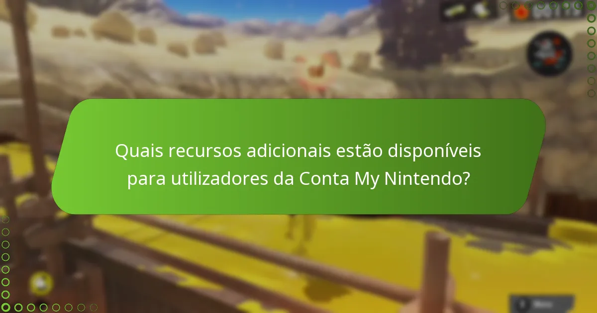 Quais recursos adicionais estão disponíveis para utilizadores da Conta My Nintendo?