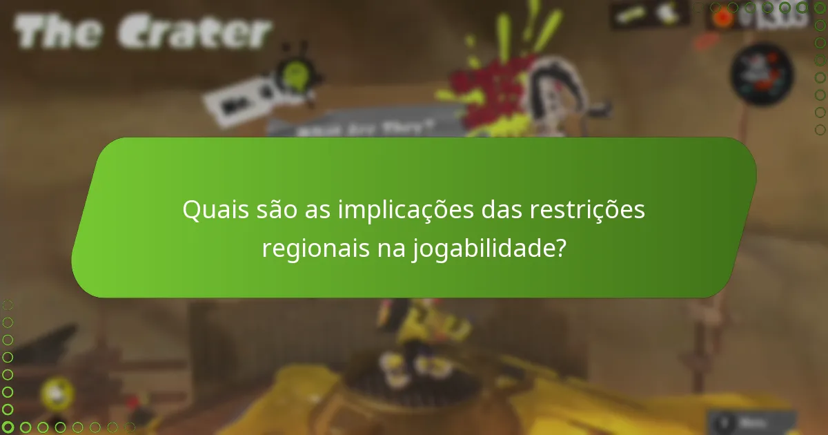 Quais são as implicações das restrições regionais na jogabilidade?