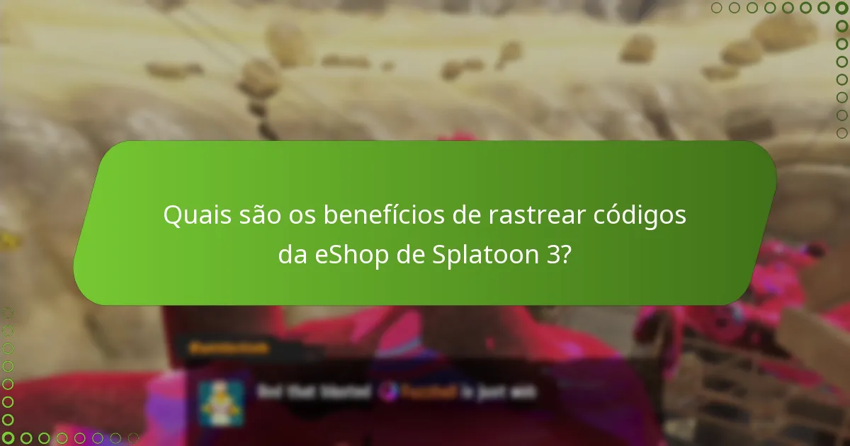 Quais são os benefícios de rastrear códigos da eShop de Splatoon 3?