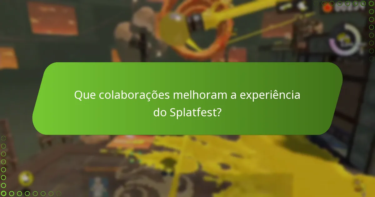 Que colaborações melhoram a experiência do Splatfest?